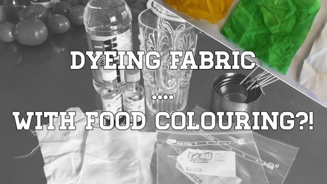 'DYEING FABRIC ... WITH FOOD COLOURING?!'
