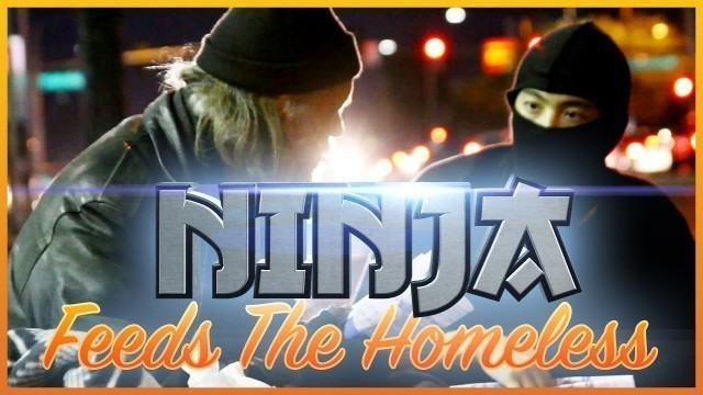 'Ninja Feeds The Homeless!'