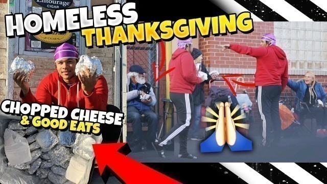 'Giving CHOPPED CHEESE\'S and GOOD EATS to the homeless for Thanksgiving ( 