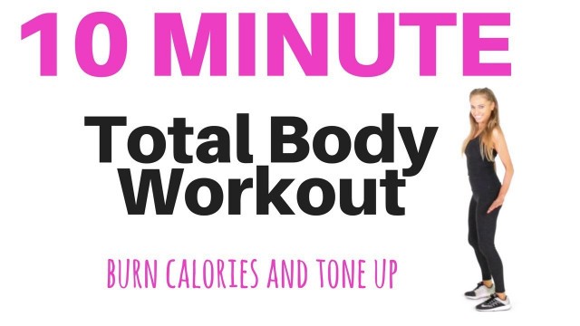 '10 MINUTE TOTAL BODY HOME FITNESS WORKOUT - Burn Calories, Tone Up and Increase your Fitness'