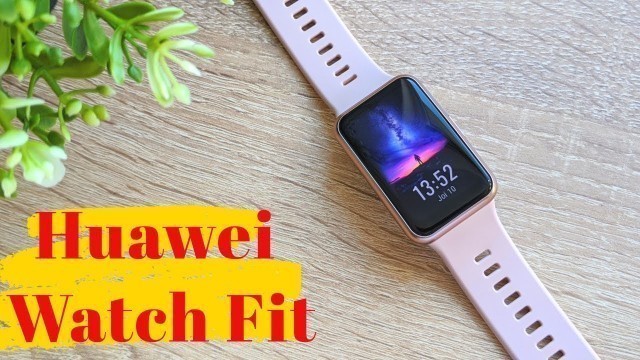 'Huawei Watch Fit - smartwach-ul fitness cu design fin, autonomie de vis și preț mic!'