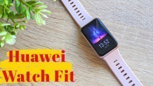 'Huawei Watch Fit - smartwach-ul fitness cu design fin, autonomie de vis și preț mic!'