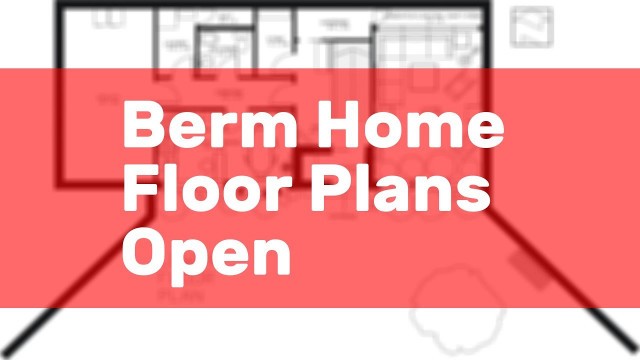 'Berm Home Floor Plans Open'