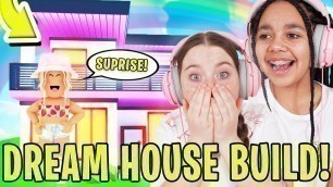 'BUILDING MY BEST FRIEND HER DREAM HOUSE In Adopt Me! Roblox'