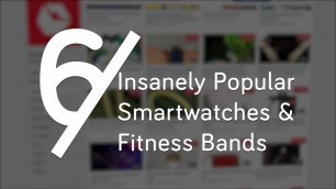 '6 Insanely popular smartwatches & fitness bands you should buy in 2018'