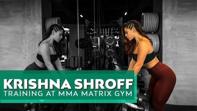 'Krishna Shroff training at MMA Matrix Gym'