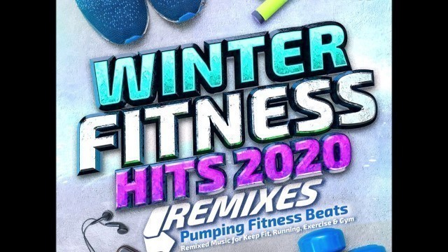 'Winter Fitness Hits 2020 - Pumping Fitness Beats Remixed for Keep Fit , Running , Exercise and Gym'