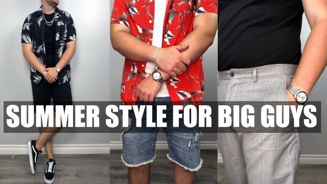 'BEST Summer Style Tips For Big Guys - Summer Style For Big Guys'