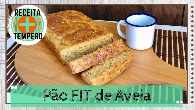 'Pão FIT de Aveia | Pão Fitness | Mais Receita Mais Tempero'