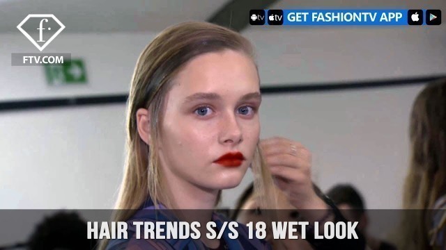 'Wet Look Hair Trends Backstage Look at Major Fashion Shows S/S 18 | FashionTV | FTV'