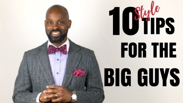 '10 Style Tips for Big Guys!!/How to embrace your size with Style'