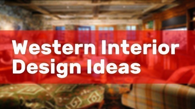 'Western Interior Design Ideas'