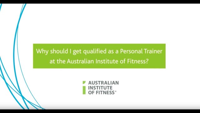 'Why Should I Get Qualified As A Personal Trainer At The Australian Institute Of Fitness?'