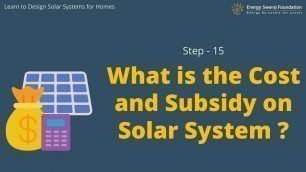 'Step 15-  What is the cost and subsidy on solar system | Learn to Design your own Solar Home Systems'