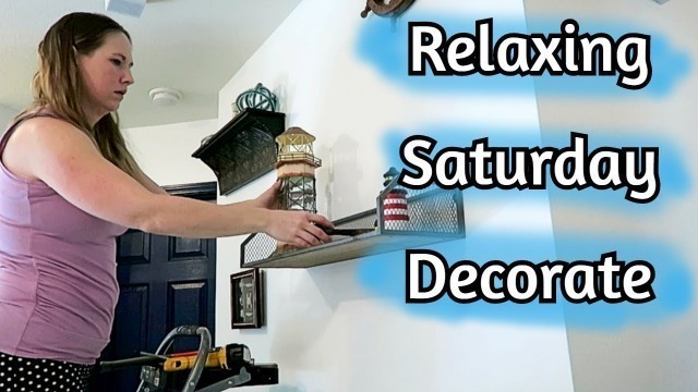 'RELAXING SATURDAY DECORATE/decorate with me/relaxing decorate/decorating ideas/nautical decorating'