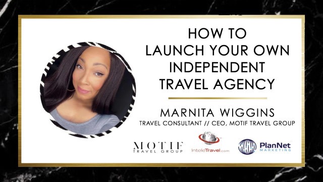 'How To Launch Your Own Independent Travel Agency'