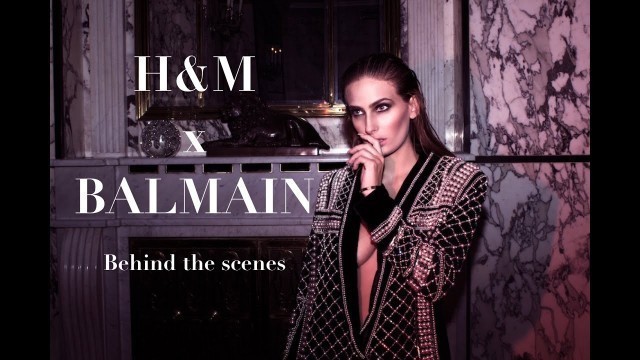 'Behind The Scenes Shooting Balmain x H&M'