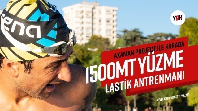'Özgür Axaman ile 1500 Metre Yüzme Lastik Anrenmanı'