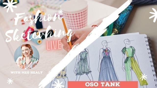 'Fashion Sketching, with Meg Healy – Episode 4: Oso Tank'