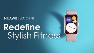 'HUAWEI WATCH FIT - Redefine Stylish Fitness'