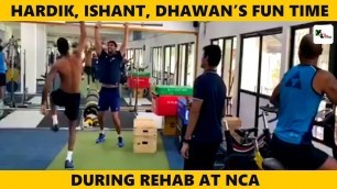 'WATCH: Hardik Pandya, Ishant Sharma, Shikhar Dhawan make \'boring\' rehab sessions interesting'