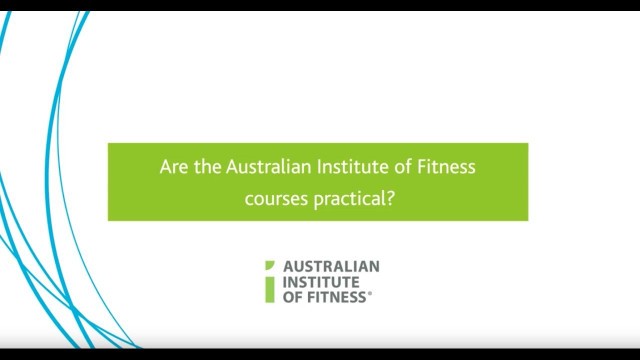 'Are The Courses At The Australian Institute Of Fitness Practical?'