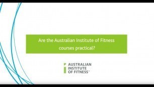 'Are The Courses At The Australian Institute Of Fitness Practical?'