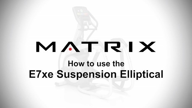 'How to use the Matrix E7xe Suspension Elliptical'