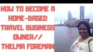 'HOW TO BECOME A HOMEBASED TRAVEL BUSINESS OWNER //THELMA FOREMAN'