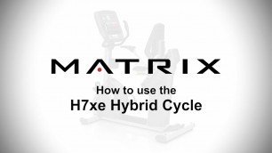 'How to use the Matrix H7xe Hybrid Cycle'