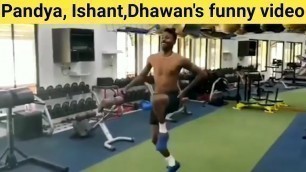 'Hardik Pandya, Ishant Sharma,Shikhar Dhawan funny video'