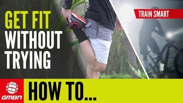'Top 10 Ways To Get Fit Without Trying | MTB Fitness'
