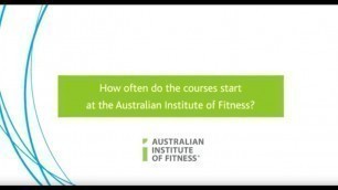 'How Often Do The Courses Start At The Australian Institute Of Fitness?'