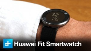 'Huawei Fit Smartwatch and Fitness Tracker - Hands On Review'