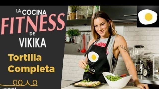 'Receta de Tortilla fit completa | La cocina fitness de Vikika'