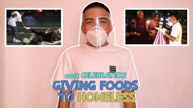 'GIVING FOODS TO HOMELESS *600K CELEBRATION* | MELVIN RIO PROTACIO'