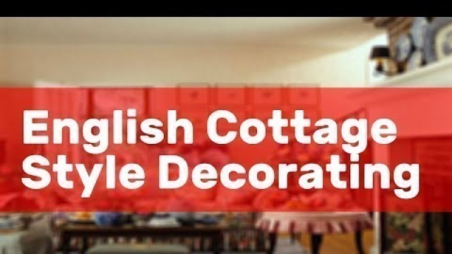 'English Cottage Style Decorating'