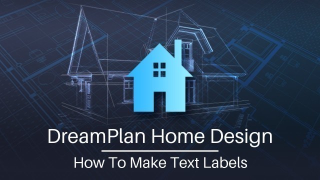'DreamPlan Home Design Tutorial - How to Make Text Labels'