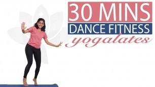 'Dance Fitness Workout | FIT 30 | Cardio Workout | Yogalates with Rashmi'