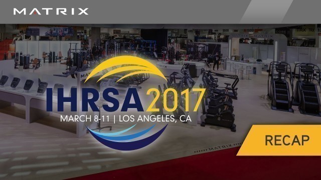 '2017 Matrix Fitness IHRSA Booth Recap'