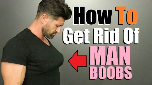 'Lose Your MAN BOOBS! (4 Chest Fat Reduction Tips)'