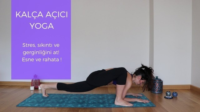 'KALÇA AÇICI YOGA ♥ 17 dakikada rahatlama ve esneme! | Aktif hareket edenler ve hareketsizler için'