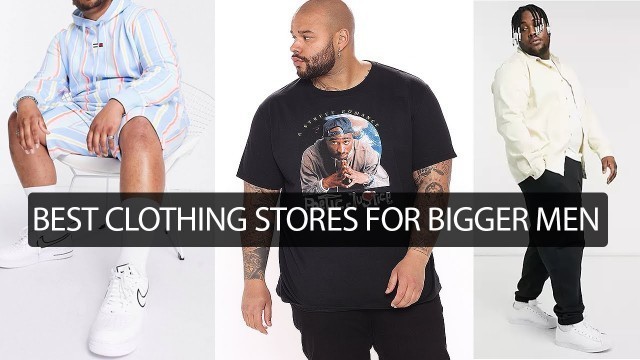 'My 5 Best Clothing Stores For Bigger Men | Fashion For Big Guys'