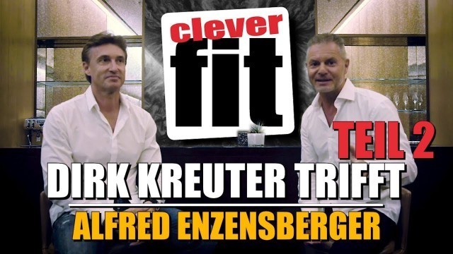 'TEIL 2: CLEVER FIT Gründer Alfred Enzensberger trifft Dirk Kreuter - Fitness in der Zukunft?'
