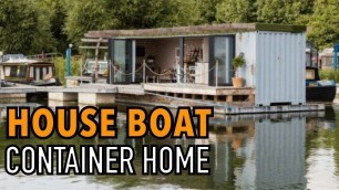 'HOUSE BOAT - Shipping Container Home'