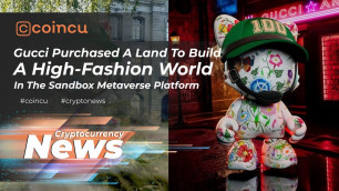 'Gucci will build a high-fashion world in the sandbox metaverse platform | 11 Feb 2022 | Crypto News'
