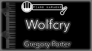 'Wolfcry - Gregory Porter - Piano Karaoke Instrumental'