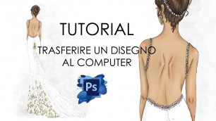 'TUTORIAL- HOW TO MAKE A PERFECT FASHION ILLUSTRATION TRANSFERRED TO THE PC'