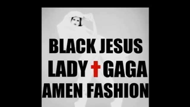 'BLACK JESUS † AMEN FASHION - Lady Gaga - PAROLES'