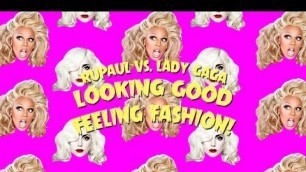 'RUPAUL vs LADY GAGA | LOOKING GOOD FEELING FASHION! | #MASHUP'